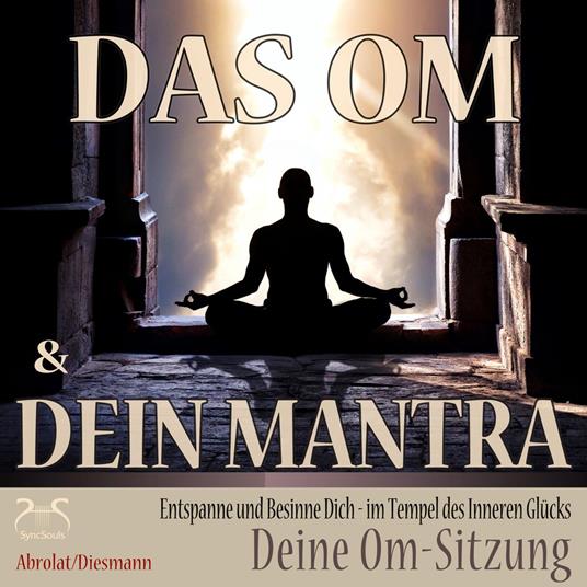 Das Om und Dein Mantra - Entspanne und Besinne Dich - im Tempel des inneren Glücks - mit Deiner Om-Sitzung - Entspannung und Ruhe im Alltag