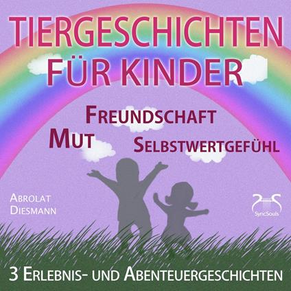 3 Erlebnis- und Abenteuergeschichten für Kinder - zu den Themen Mut, Freundschaft, Selbstwertgefühl - begleitet mit kleinen Schlafliedern
