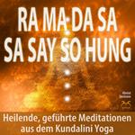 Ra Ma Da Sa Sa Say So Hung - Heilende, geführte Meditationen aus dem Kundalini Yoga - mit 432Hz Entspannungsmusik - Angst loswerden