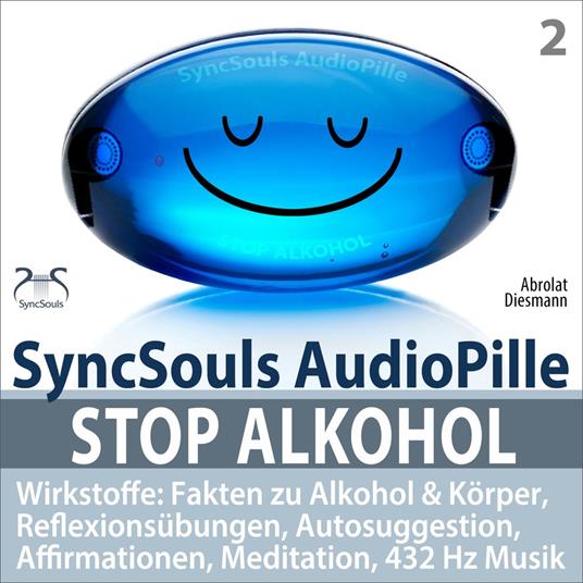 Stop Alkohol - SyncSouls AudioPille - Wirkstoffe: Fakten zu Alkohol & Körper, Reflexionsübungen, Autosuggestion, Affirmationen, Meditation, 432 Hz Musik - Mentale Übungen für den täglichen Gebrauch - weg vom Alkohol