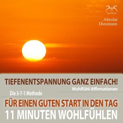11 Minuten Wohlfühl-Affirmationen - Für einen Guten Start in den Tag - Tiefenentspannung ganz einfach - Mentale Stärkung am Morgen