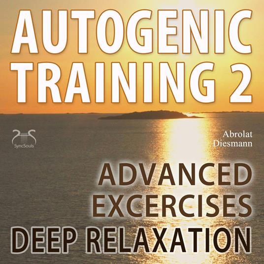 Autogenic Training 2 - Easy to Use Advanced Excersises of the German Self Relaxation Technique - with healing 432 Hz Relaxation Music