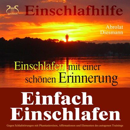 Einfach Einschlafen mit einer schönen Erinnerung - Hilfe gegen Schlafstörungen - Mit Phantasiereise, Affirmationen und Elementen des autogenen Trainings in einen tiefen Schlaf