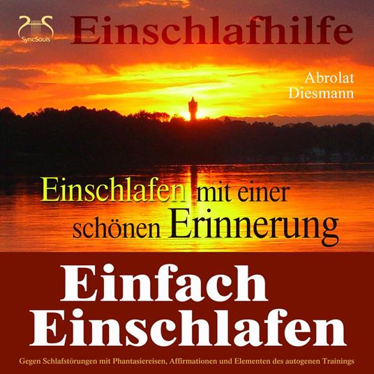 Einfach Einschlafen mit einer schönen Erinnerung - Hilfe gegen Schlafstörungen - Mit Phantasiereise, Affirmationen und Elementen des autogenen Trainings in einen tiefen Schlaf