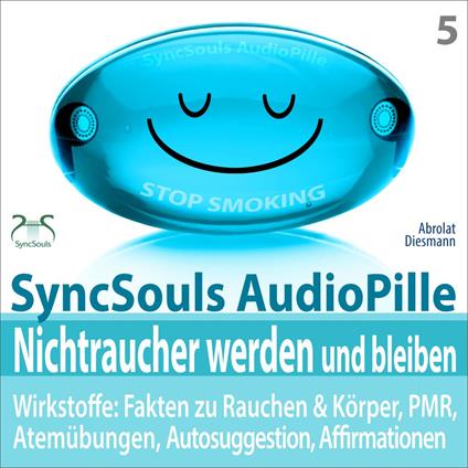 Nichtraucher werden und bleiben - SyncSouls AudioPille - Wirkstoffe: Fakten, Atemübungen, Autosuggestion, Affirmationen, PMR, subliminale Musik - mit Tiefenentspannung zum Nichtraucher