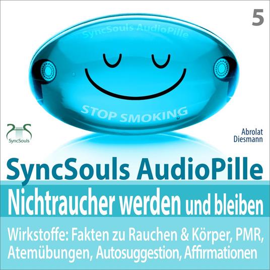 Nichtraucher werden und bleiben - SyncSouls AudioPille - Wirkstoffe: Fakten, Atemübungen, Autosuggestion, Affirmationen, PMR, subliminale Musik - mit Tiefenentspannung zum Nichtraucher
