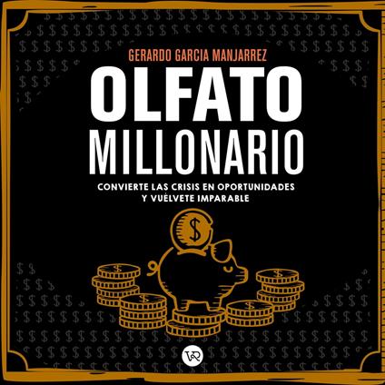 Olfato Millonario - Convierte las crisis en oportunidades y vuélvete imparable (Completo)