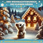 Winterliche Fantasietraumreisen, Folge 6: Der Weihnachtswunsch des kleinen Ba¨ren