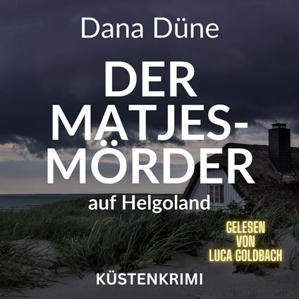 Der Matjes-Mörder auf Helgoland - Ein Fall für die Insel-Kripo Helgoland - Küstenkrimi, Band 2 (ungekürzt)