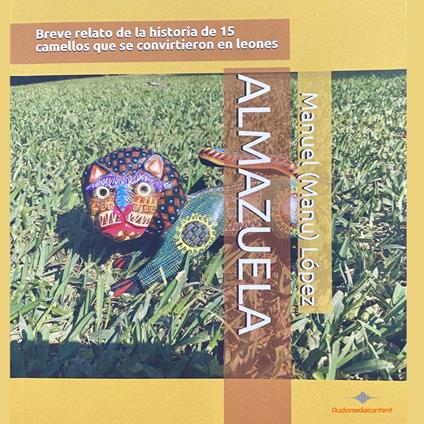 Almazuela - Breve relato de la historia de 15 camellos que se convirtieron en leones