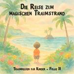 Traumreisen für Kinder, Folge 1: Die Reise zum magischen Traumstrand