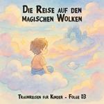 Traumreisen für Kinder, Folge 3: Die Reise auf den magischen Wolken
