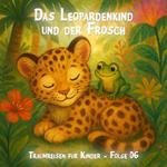 Traumreisen für Kinder, Folge 6: Das Leopardenkind und der Frosch