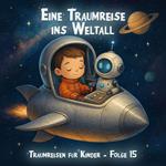 Traumreisen für Kinder, Folge 15: Eine Traumreise ins Weltall (ungekürzt)
