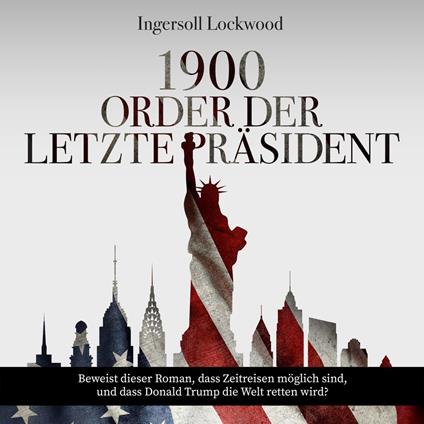 1900 oder Der letzte Präsident (Ungekürzt)