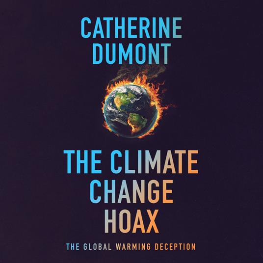 The climate change hoax: The global warming deception (Unabridged)