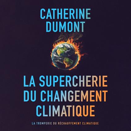 La supercherie du changement climatique: La tromperie du réchauffement climatique