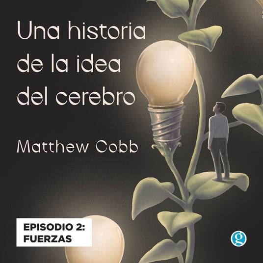 Fuerzas - Una historia de la idea del cerebro, Episodio 2