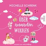 Über rosaroten Wolken - Von Nacktschnecken, Himberbonbons und fehlenden Schmetterlingen im Bauch (ungekürzt)
