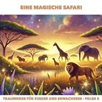 Traumreisen für Erwachsene und Kinder, Folge 5: Eine magische Safari