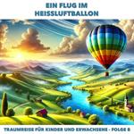 Traumreisen für Erwachsene und Kinder, Folge 8: Ein Flug im Heissluftballon