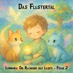 Traumreisen für Kinder, Staffel 1: Luminara: Die Rückkehr des Lichts, Folge 2: Das Flu¨stertal (ungekürzt)