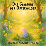 Traumreisen für Kinder, Folge 16: Das Geheimnis des Osterwaldes