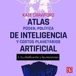 La clasificación y las emociones - Atlas de inteligencia artificial - Poder, política y costos planetarios, Parte 3