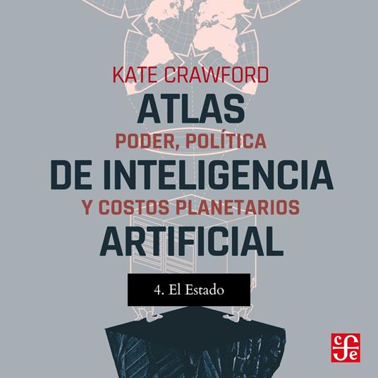 El estado - Atlas de inteligencia artificial - Poder, política y costos planetarios, Parte 4
