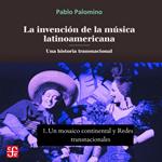 Un mosaico continental y Redes transnacionales - La invención de la música latinoamericana - Una historia transnacional, Parte 1