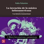 Música latinoamericana y panamericana - La invención de la música latinoamericana - Una historia transnacional, Parte 3