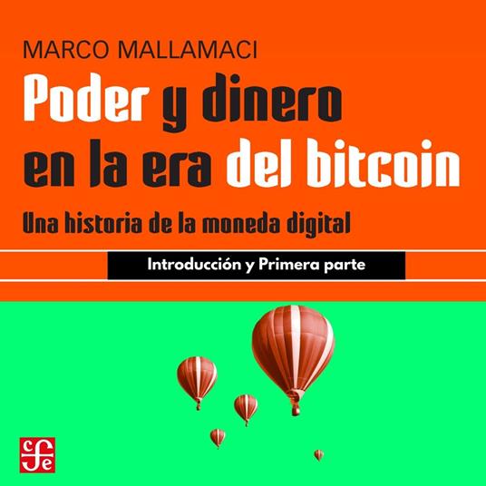 Introducción y Primera parte - Poder y dinero en la era del bitcoin - Una historia de la moneda digital, Parte 1
