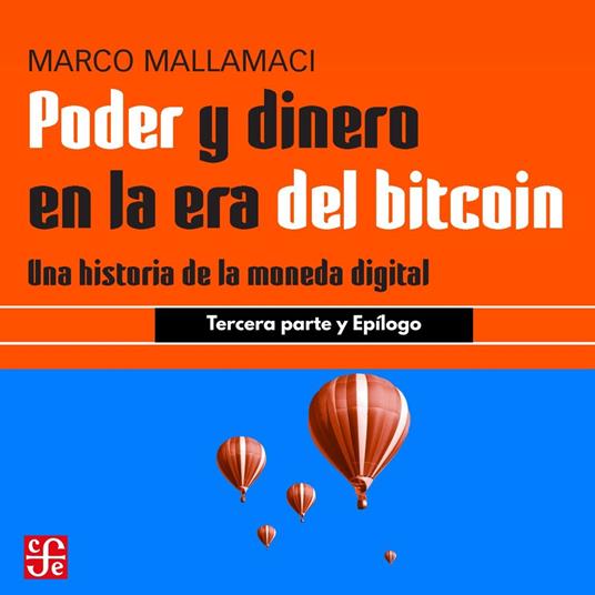 Tercera parte y epílogo - Poder y dinero en la era del bitcoin - Una historia de la moneda digital, Parte 3