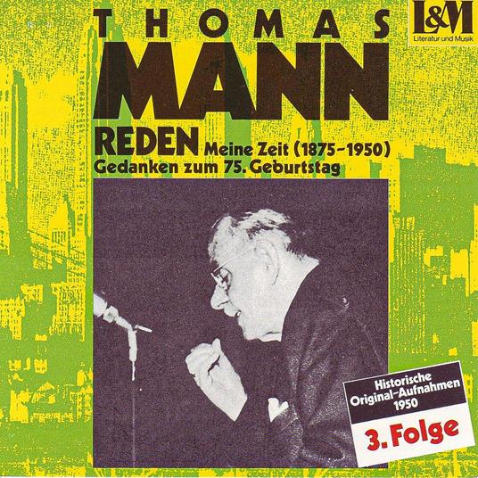 Mann, Thomas - Reden 3 - Meine Zeit (1875-1950) Gedanken zum 75. Geburtstag (ungekürzt)