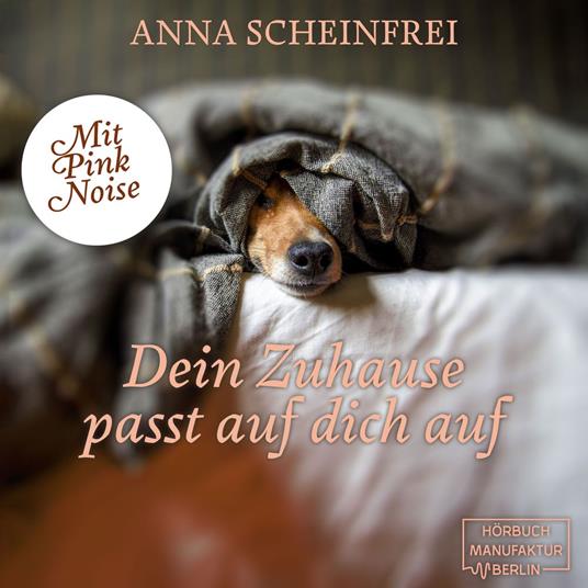 Dein Zuhause passt auf dich auf - DogCalm - Beruhigende Geschichten für Hunde - Pink Noise - Eine beruhigende Hundemeditation aus der Serie DogCalm, Band 2 (ungekürzt)