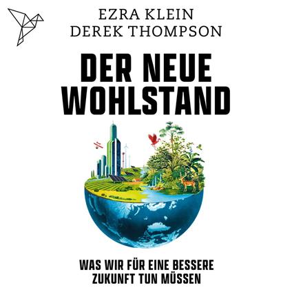 Der neue Wohlstand - Was wir für eine bessere Zukunft tun müssen (Ungekürzt)