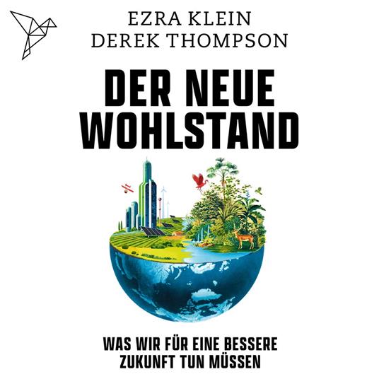 Der neue Wohlstand - Was wir für eine bessere Zukunft tun müssen (Ungekürzt)