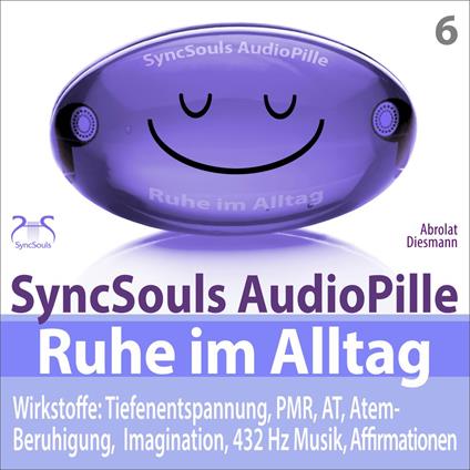 Ruhe im Alltag: Stress bewältigen, Durchatmen, Kraft sammeln mit Tiefenentspannung (SyncSouls AudioPille) - 4 Entspannungseinheiten: 5, 10, 20, 30 Minuten entspannen (Ungekürzt)