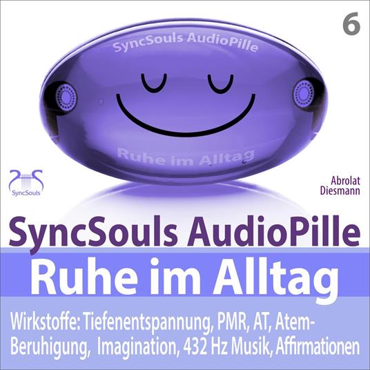 Ruhe im Alltag: Stress bewältigen, Durchatmen, Kraft sammeln mit Tiefenentspannung (SyncSouls AudioPille) - 4 Entspannungseinheiten: 5, 10, 20, 30 Minuten entspannen (Ungekürzt)