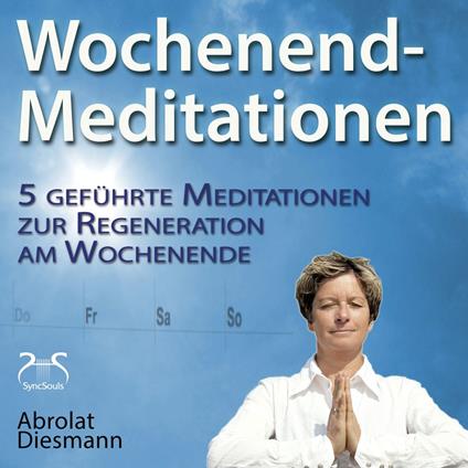 Wochenend-Meditationen - 5 geführte Meditationen zur Regeneration am Wochenende - Gesund und Fit durch Meditation