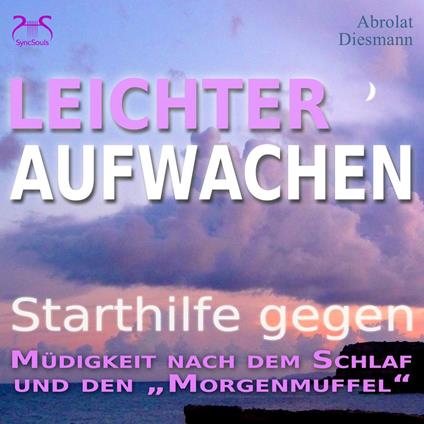 Leichter Aufwachen - Starthilfen gegen Müdigkeit nach dem Schlaf und den Morgenmuffel - 4 Starthilfen mit Naturklängen und stimulierender Aufstehmusik 432 Hz - Sanft in den Tag