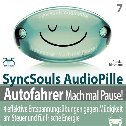 Autofahrer, Mach mal Pause! 4 effektive Entspannungsübungen gegen Müdigkeit am Steuer & für frische Energie (SyncSouls Audiopille) - Progressive Muskelentspannung, Atem- & Augenentspannung, Bewegungsübungen, Powernapping (Ungekürzt)