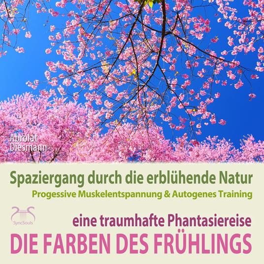 Die Farben des Frühlings - Spaziergang durch die erblühende Natur, eine traumhafte Phantasiereise mit der P&A Methode - 30 Minuten Traumreise mit Naturklängen und Entspannungsmusik 432 Hz (Ungekürzt)