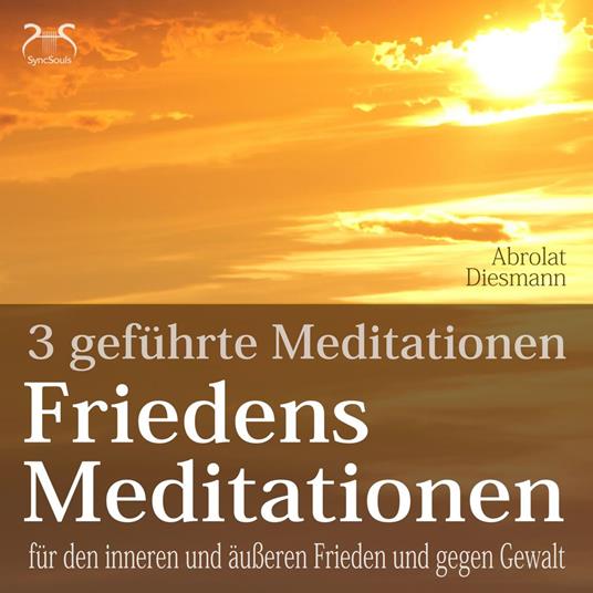 Friedensmeditationen - 3 Meditationen für den inneren und äußeren Frieden und gegen Gewalt - mit 432 HZ Meditationsmusik (Ungekürzt)