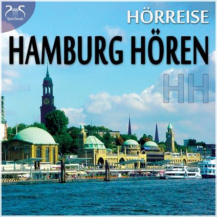 HH Hamburg Hören - eine Hörreise: Vom Hafen über St. Pauli zur Alster und in den Volkspark & Geräusche-Raten - mit Original Hamburger Geräuschen - als wäre man mittendrin (Ungekürzt)