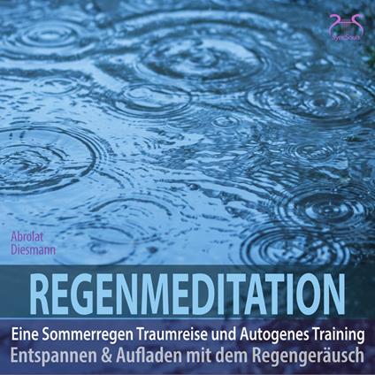 Regenmeditation - Eine Sommerregen Traumreise und Autogenes Training - Entspannen und Aufladen mit dem Regengeräusch (Ungekürzt)