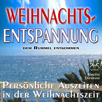 Weihnachts-Entspannung: dem Rummel entkommen, persönliche Auszeiten in der Weihnachtszeit - Phantasiereisen, Entspannungsübungen, Meditationen, Geschichten, Entspannungsmusik, Schöne Gedanken (Ungekürzt)