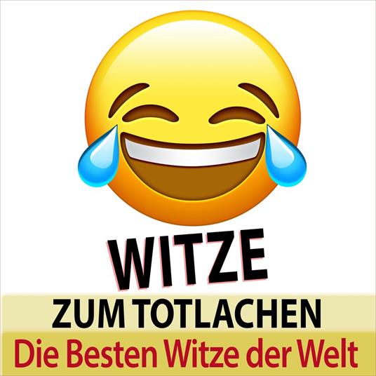 Witze zum Totlachen - die besten Witze der Welt (Ungekürzt)