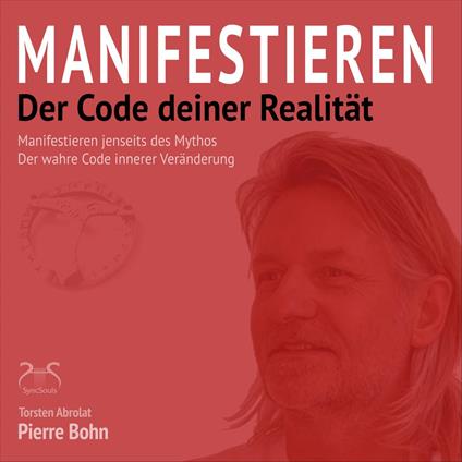 Manifestieren - Der Code deiner Realität - Manifestieren jenseits des Mythos - Der wahre Code innerer Veränderung (Ungekürzt)