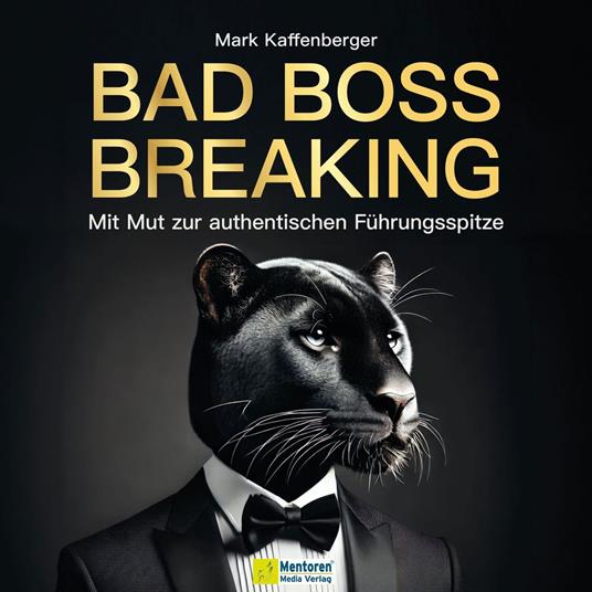 Bad Boss Breaking - Mit Mut zur authentischen Führungsspitze (ungekürzt)
